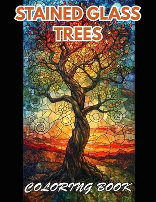 Stained Glass Trees Coloring Book: 100+ Coloring Pages for Relaxation by Gm, Raca