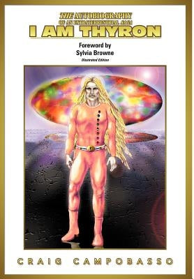 The Autobiography of an Extraterrestrial Saga: I Am Thyron by Campobasso, Craig