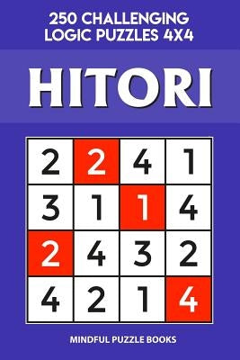 Hitori: 250 Challenging Logic Puzzles 4x4 by Mindful Puzzle Books