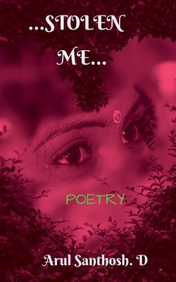 Stolen Me: Poetry by D, Arul Santhosh