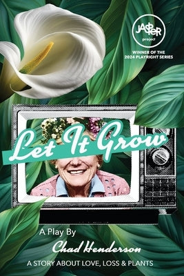 Let It Grow: A Story About Love Loss and Plants by Henderson, Chad