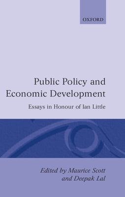 Public Policy and Economic Development: Essays in Honour of Ian Little by Scott, Maurice Fitzgerald