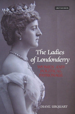 The Ladies of Londonderry: Women and Political Patronage by Urquhart, Diane