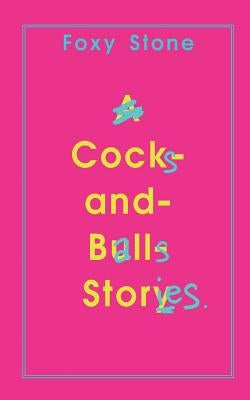 Cocks and Balls Stories by Stone, Foxy
