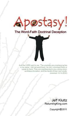 Apostasy!: The Word-Faith Doctrinal Deception by Kluttz, Jeff