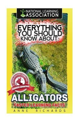 Everything You Should Know About: Alligators by Richards, Anne