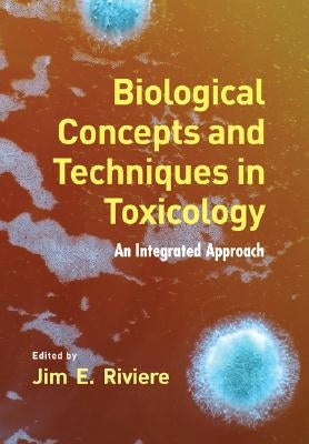 Biological Concepts and Techniques in Toxicology: An Integrated Approach by Riviere, Jim E.