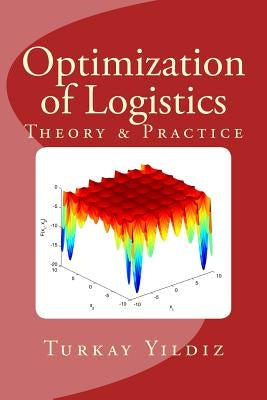 Optimization of Logistics: Theory & Practice by Yildiz, Turkay