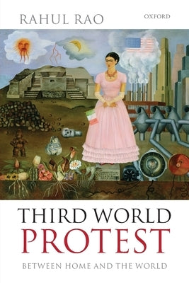 Third World Protest: Between Home and the World by Rao, Rahul