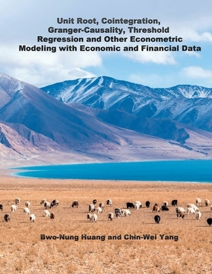 Unit Root, Cointegration, Granger-Causality, Threshold Regression and Other Econometric Modeling with Economics and Financial Data: 單根&# by Chin-Wei Yang