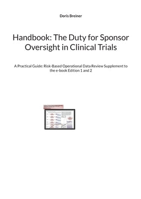 Handbook: The Duty for Sponsor Oversight in Clinical Trials: A Practical Guide: Risk-Based Operational Data Review Supplement to the e-book Edition 1 by Breiner, Doris