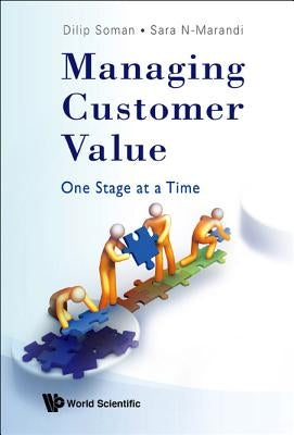 Managing Customer Value: One Stage at a Time by Soman, Dilip