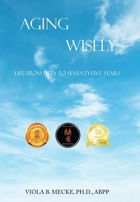 Aging Wisely: Life from Fifty to Seventy-Five Years by Mecke Abpp, Viola B.