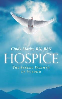 Hospice: The Serene Warmth of Wisdom by Marks, Rn Bsn