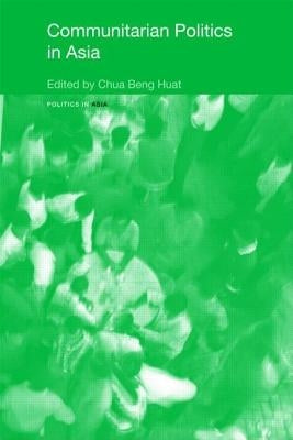 Communitarian Politics in Asia by Chua, Beng Huat