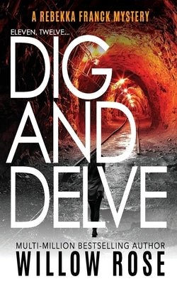 Eleven, Twelve ... Dig and delve: Rebekka Franck #6 by Rose, Willow