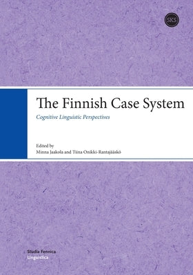 The Finnish Case System: Cognitive Linguistic Perspectives by Jaakola, Minna