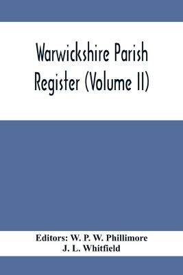 Warwickshire Parish Register (Volume Ii) by P. W. Phillimore, W.