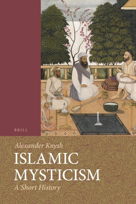 Islamic Mysticism by Knysh, Alexander