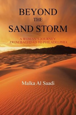 Beyond the Sand Storm: A Woman's Journey from Baghdad to Philadelphia by Al Saadi, Malka