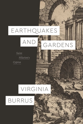 Earthquakes and Gardens: Saint Hilarion's Cyprus by Burrus, Virginia