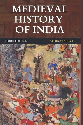 Medieval History of India by Singh, Abhinav