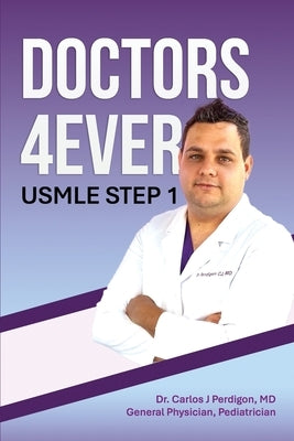 "DOCTORS 4Ever": USMLE Step 1 by Perdigon, Carlos J.