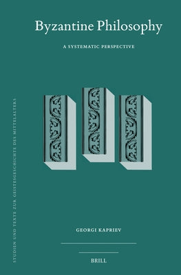 Byzantine Philosophy: A Systematic Perspective by Kapriev, Georgi