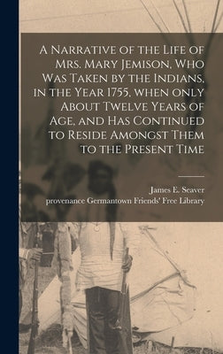 A Narrative of the Life of Mrs. Mary Jemison, Who Was Taken by the Indians, in the Year 1755, When Only About Twelve Years of Age, and Has Continued t by Seaver, James E. (James Everett) 178