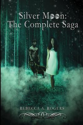 Silver Moon: The Complete Saga by Rogers, Rebecca A.