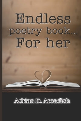 Endless poetry book... For her by Arcadich, Adrian D.