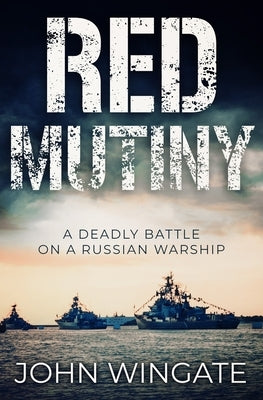 Red Mutiny: A deadly battle on a Russian warship... by Wingate, John