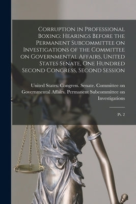 Corruption in Professional Boxing: Hearings Before the Permanent Subcommittee on Investigations of the Committee on Governmental Affairs, United State by United States Congress Senate Comm