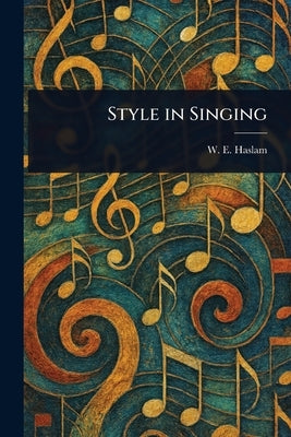 Style in Singing by Haslam, W. E.