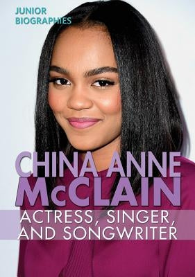 China Anne McClain: Actress, Singer, and Songwriter by Rajczak Nelson, Kristen