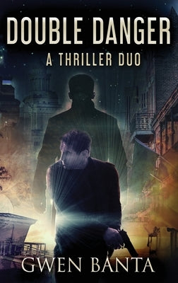 Double Danger: A Thriller Duo by Banta, Gwen