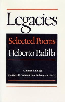 Legacies: Selected Poems by Padilla, Heberto