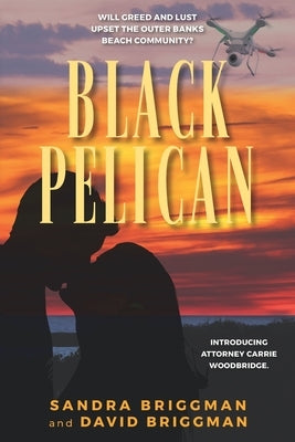 Black Pelican: Will Greed and Lust Upset the Outer Banks Community? by Briggman, David