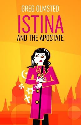 Istina and the Apostate: Religion, Genetics, and the Meaning of LIfe by Olmsted, Greg