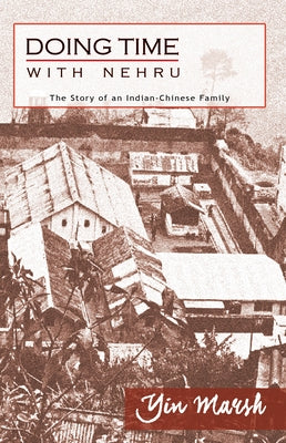 Doing Time with Nehru: The Story of an Indian-Chinese Family by Marsh, Yin