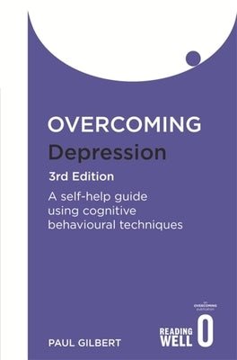 Overcoming Depression 3rd Edition: A Self-Help Guide Using Cognitive Behavioural Techniques by Gilbert, Paul