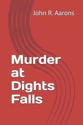 Murder at Dights Falls by Aarons, John Ralph