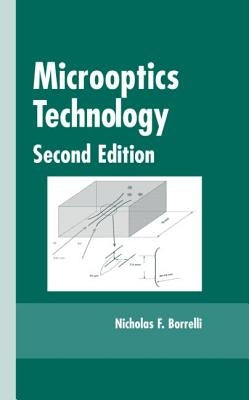 Microoptics Technology: Fabrication and Applications of Lens Arrays and Devices by Borrelli, Nicholas F.