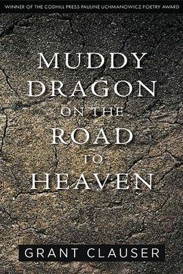 Muddy Dragon on the Road to Heaven by Clauser, Grant