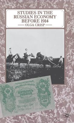 Studies in the Russian Economy Before 1914 by Crisp, Olga