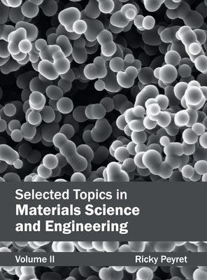 Selected Topics in Materials Science and Engineering: Volume II by Peyret, Ricky