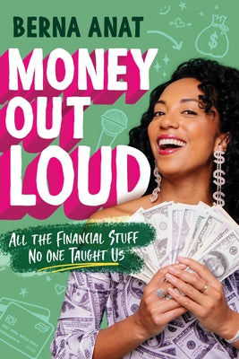 Money Out Loud: All the Financial Stuff No One Taught Us by Anat, Berna