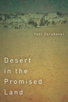 Desert in the Promised Land by Zerubavel, Yael