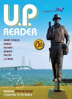 U.P. Reader -- Volume #5: Bringing Upper Michigan Literature to the World by Classen, Mikel