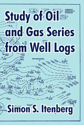 Study of Oil and Gas Series from Well Logs by Itenberg, Simon S.